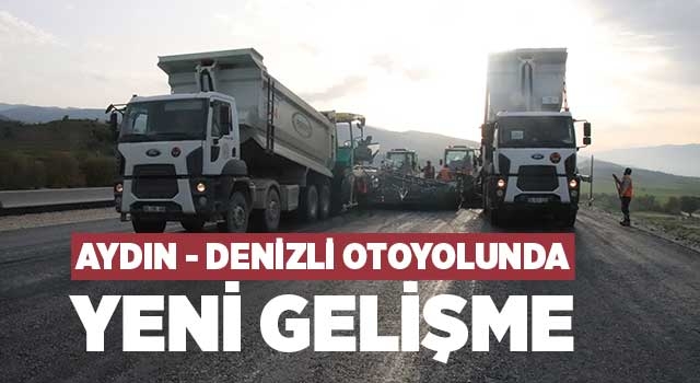 Aydın - Denizli Otoyolunda yeni gelişme