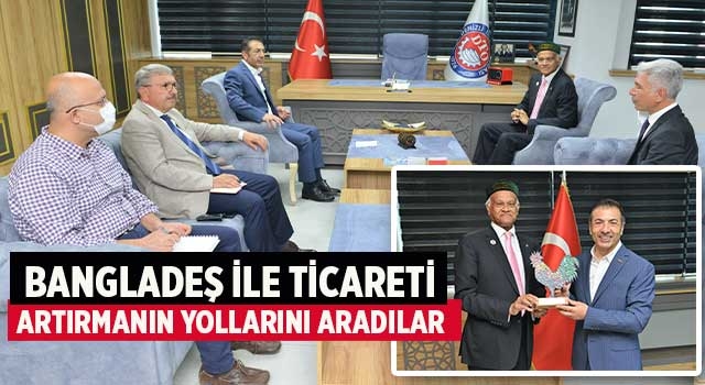 Bangladeş İle Ticareti Artırmanın Yollarını Aradılar