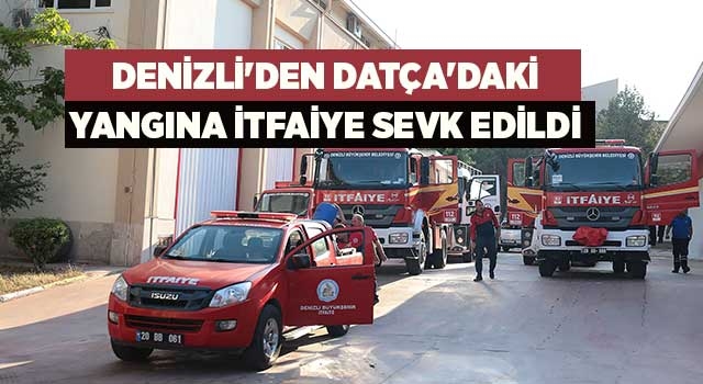 Denizli itfaiyesi Datça'daki yangın söndürme faaliyetlerine katıldı