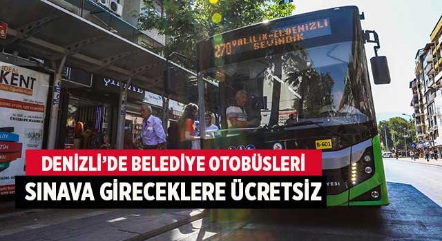 Denizli Büyükşehir Belediye otobüsleri sınava gireceklere ücretsiz
