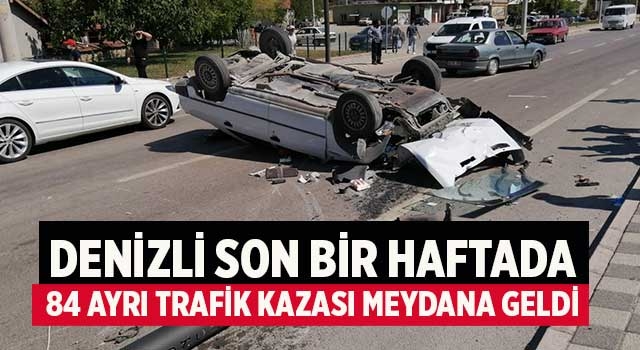 Denizli son bir haftada 84 ayrı trafik kazası meydana geldi