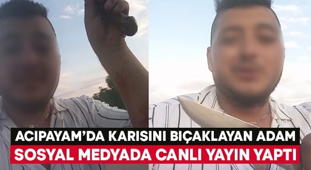 Denizli’de boşanma aşamasındaki eşini bıçaklayan adam o anları sosyal medyada paylaştı