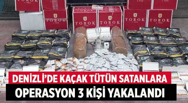 Denizli'de kaçak tütün satanlara operasyon 3 kişi yakalandı