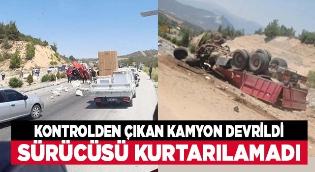 Denizli'de karşı şeride geçip devrilen kamyonun sürücüsü hayatını kaybetti