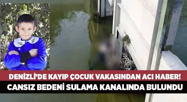 Denizli’de kayıp çocuk vakasından acı haber! Cansız bedeni sulama kanalında bulundu