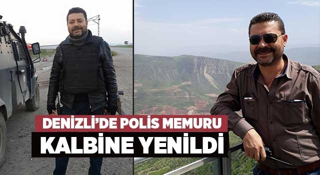 Denizli’de polis memuru kalbine yenildi