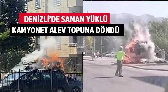 Denizli’de saman yüklü kamyonet alev topuna döndü