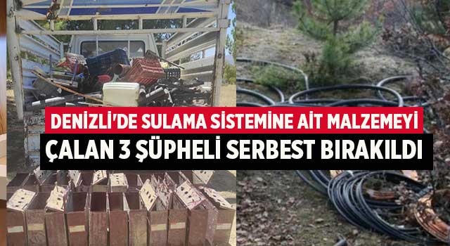 Denizli'de sulama sistemine ait malzemeyi çalan 3 şüpheli serbest bırakıldı
