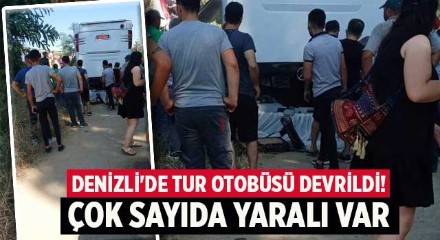 Denizli'de tur otobüsü devrildi! çok sayıda yaralı var