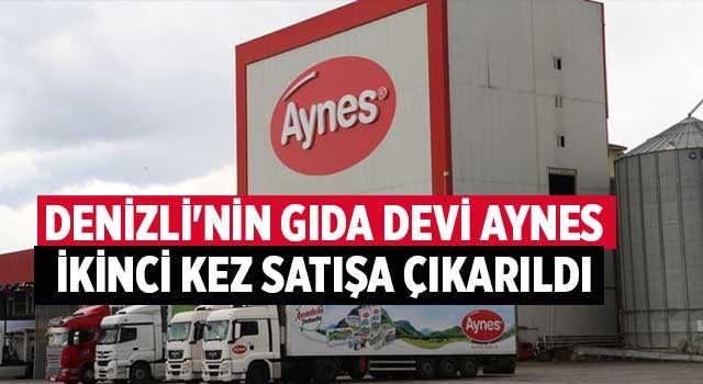 Denizli'nin gıda devi Aynes ikinci kez satışa çıkarıldı