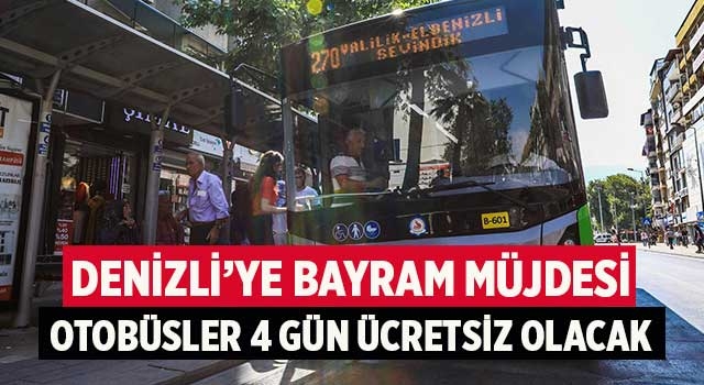 Denizli’ye bayram müjdesi otobüsler 4 gün ücretsiz olacak
