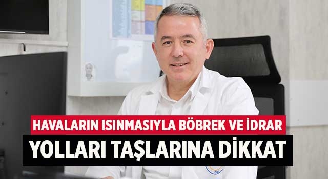 Havaların Isınmasıyla Böbrek ve İdrar Yolları Taşlarına Dikkat