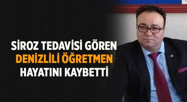 Siroz tedavisi gören Denizlili öğretmen hayatını kaybetti