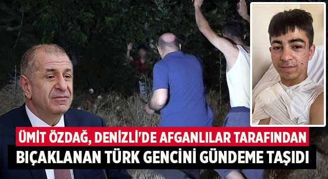 Ümit Özdağ, Denizli'de Afganlılar tarafından bıçaklanan Türk gencini gündeme taşıdı