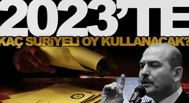 2023 seçimlerinde kaç Suriyeli oy kullanabilecek! Soylu’dan flaş açıklama