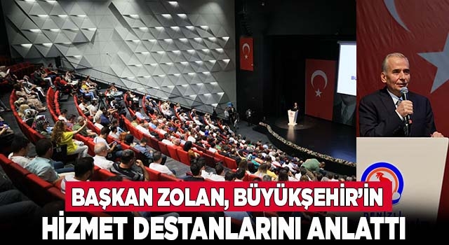 Başkan Zolan, Büyükşehir’in hizmet destanlarını anlattı