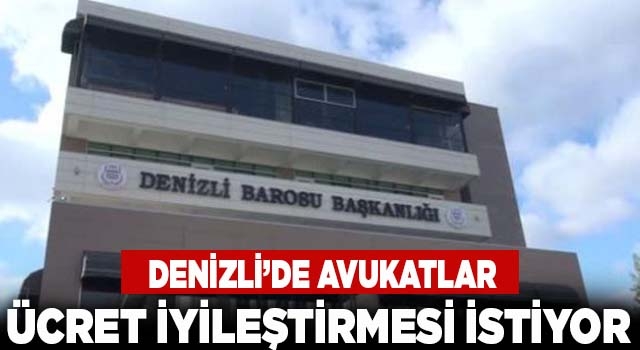 Denizli Barosu: ‘CMK Hizmetleri için ücret iyileştirmesi talep ediyoruz”