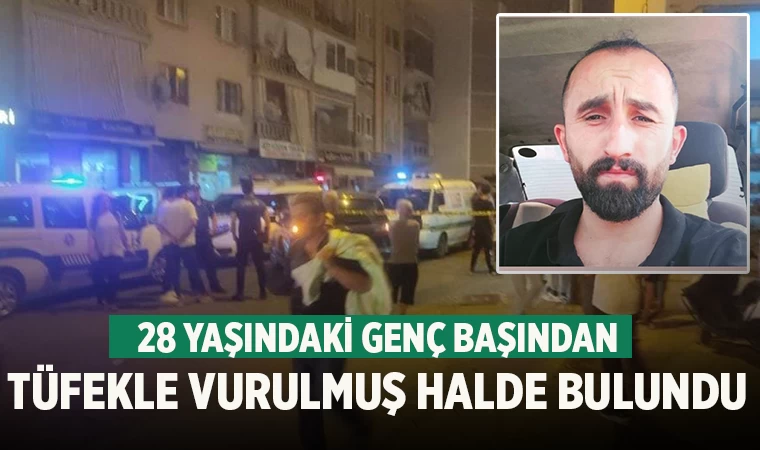 Denizli’de 28 yaşındaki genç başından vurulmuş halde ölü bulundu