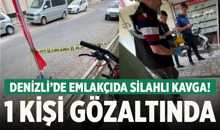 Denizli’de emlakçıda silahlı kavga! 1 kişi gözaltında