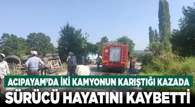 Denizli'de iki kamyonun karışığı kazada 1 kişi öldü