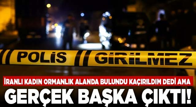 Denizli'de kaçırıldığını iddia eden İranlı kadının oyunu bozuldu