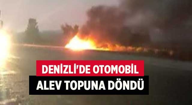 Denizli'de otomobil alev topuna döndü