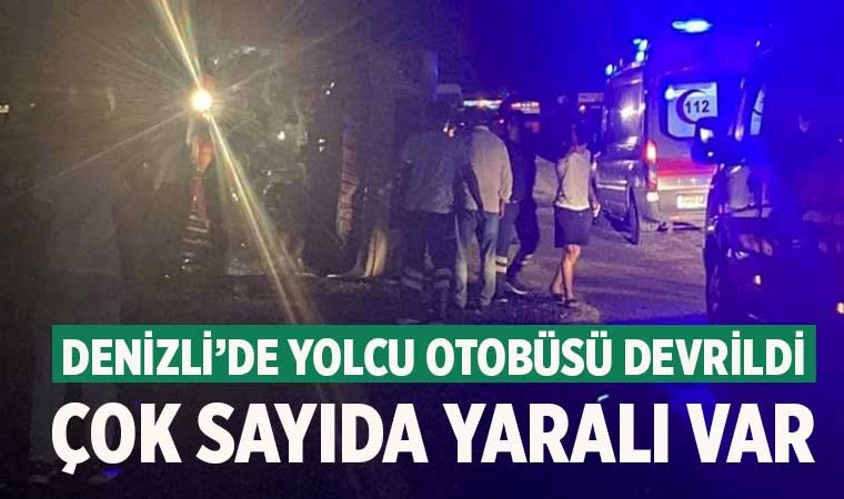 Denizli’de yolcu otobüsü devrildi çok sayıda yaralı var