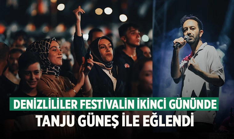 Denizlililer festivalin ikinci gününde Tanju Güneş ile eğlendi