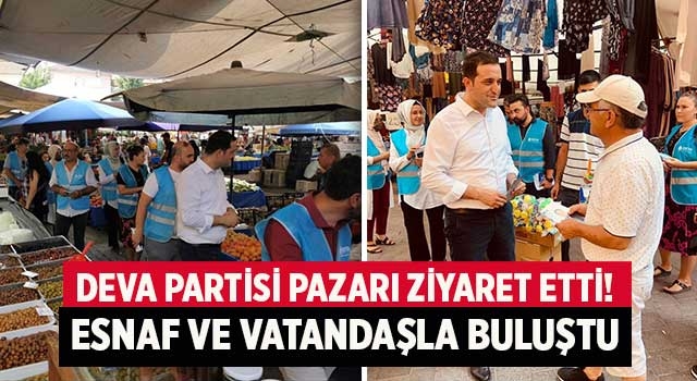 Deva Partisi pazarı ziyaret etti! Esnaf ve vatandaşla buluştu
