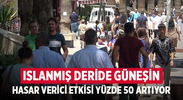 Güneşin altında fazla kalmak ölüme bile yol açabilecek sonuçlar doğurabiliyor