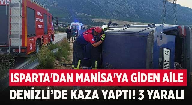 Isparta'dan Manisa'ya giden aile Denizli’de kaza yaptı! 3 yaralı