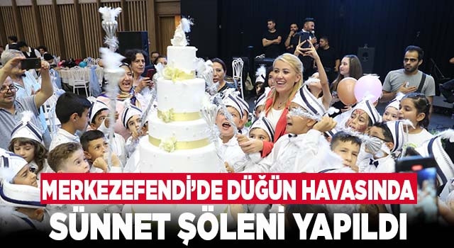 Merkezefendi’de Düğün Havasında Sünnet Şöleni Yapıldı