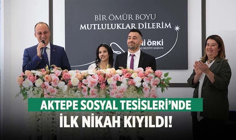 Aktepe Sosyal Tesisleri’nde İlk Nikâh Kıyıldı