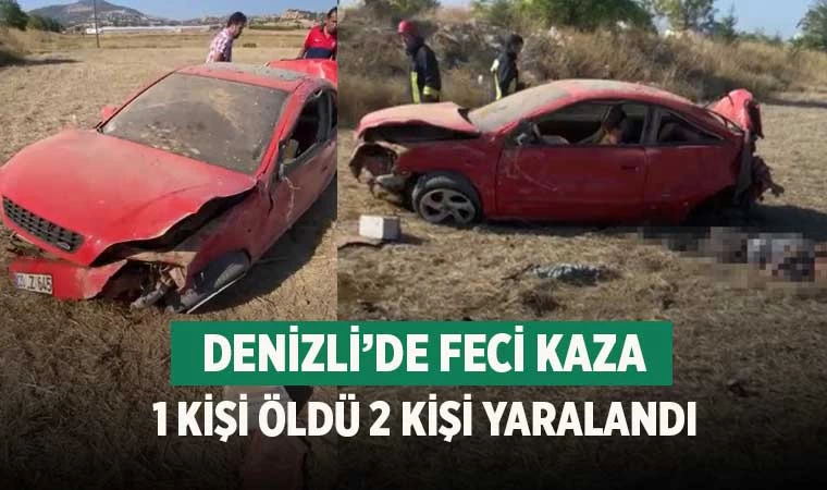 Denizli feci kaza 1 ölü 2 yaralı