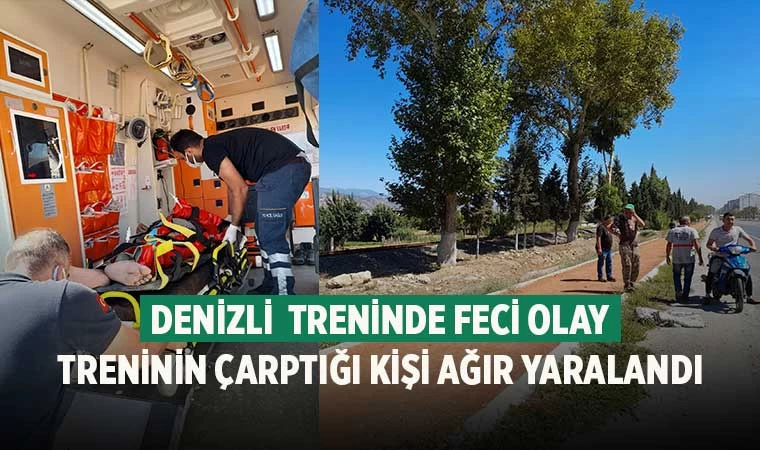 Denizli  treninde feci olay treninin çarptığı kişi ağır yaralandı