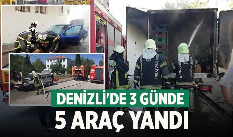 Denizli'de 3 günde 5 araç yandı