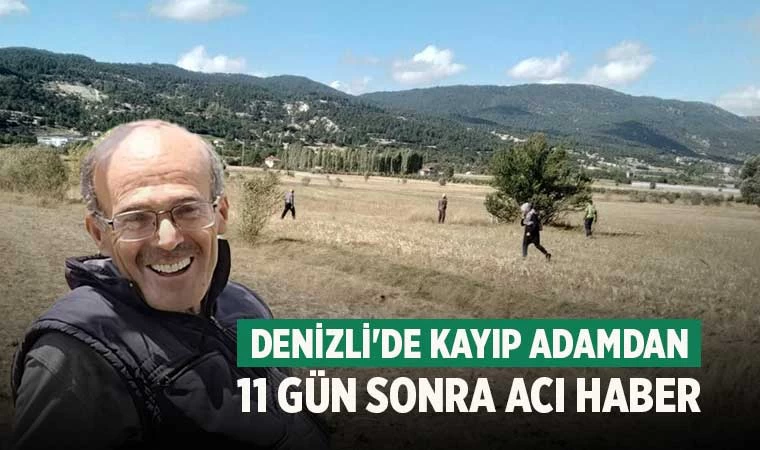 Denizli'de kayıp adamdan 11 gün sonra acı haber