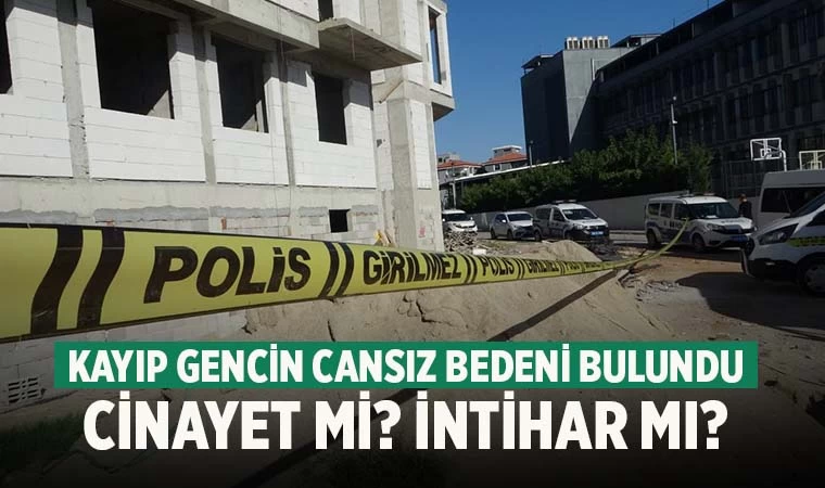 Denizli'de kayıp olarak gencin cansız bedeni inşaatta bulundu