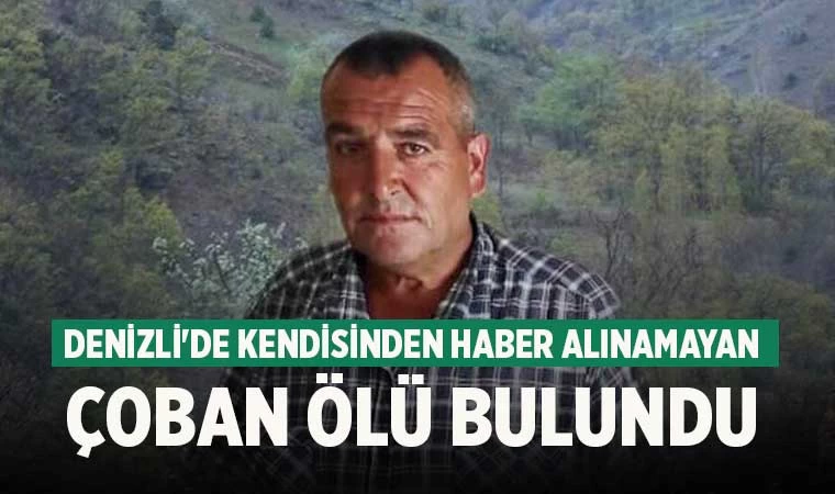 Denizli'de kendisinden haber alınamayan çoban ölü bulundu