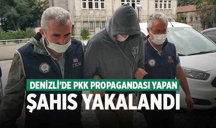Denizli'de PKK propagandası yapan şahıs yakalandı