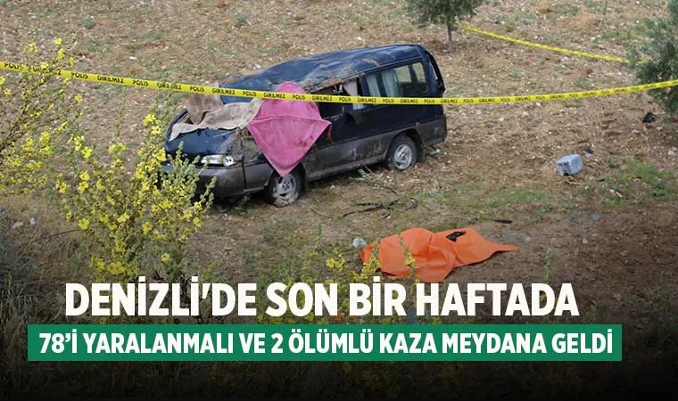 Denizli'de son bir haftada 78’i yaralanmalı ve 2 ölümlü kaza meydana geldi
