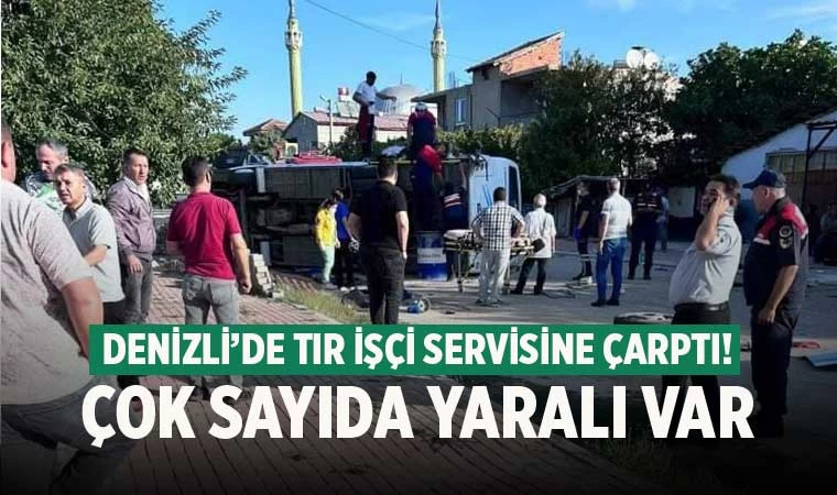 Denizli’de tır işçi servisine çarptı! Çok sayıda yaralı var