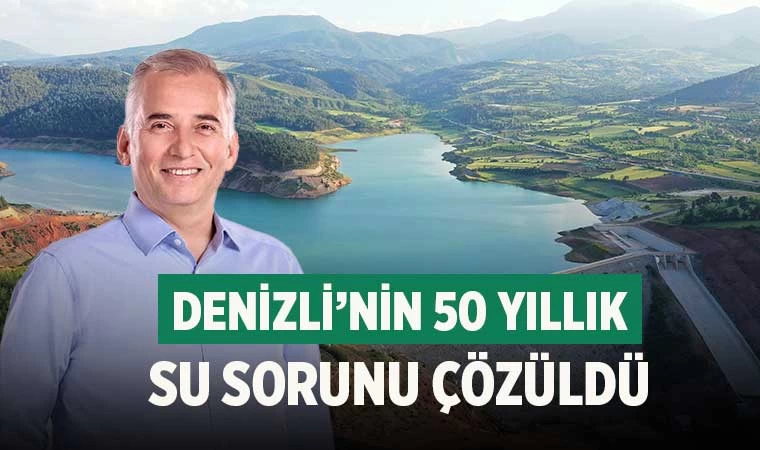 Denizli’nin 50 yıllık su sorunu çözüldü
