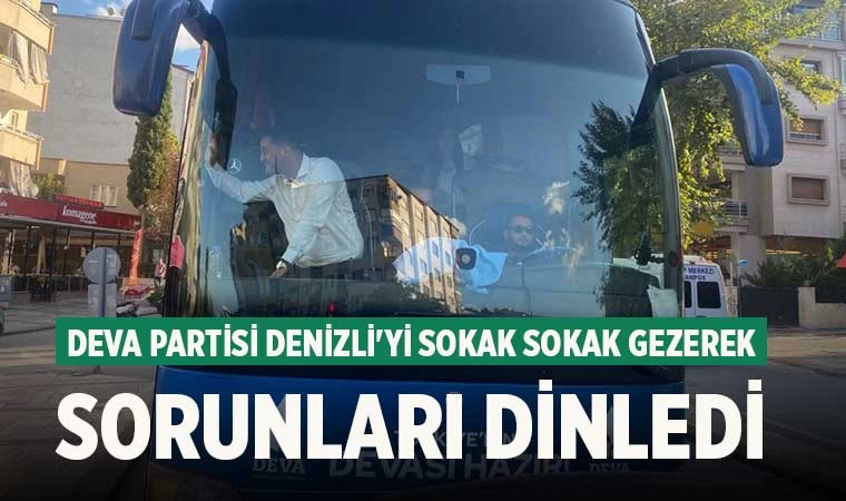 Deva Partisi Denizli'yi sokak sokak gezerek sorunları dinledi