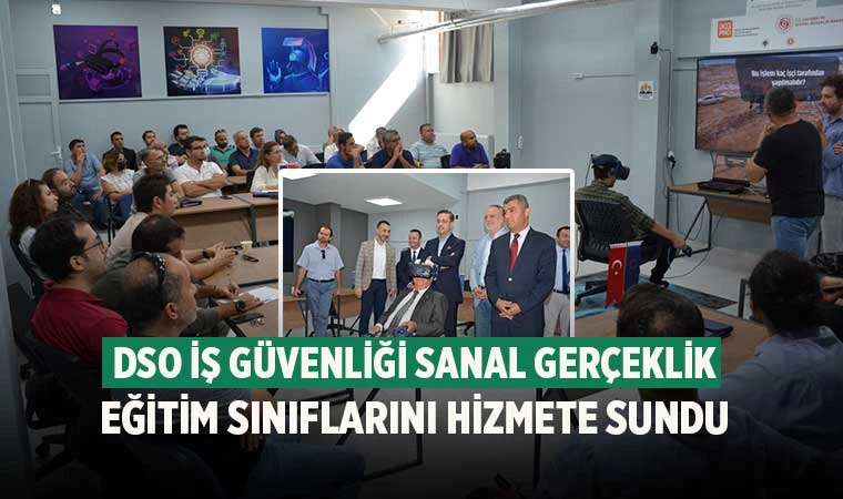 DSO İş Güvenliği Sanal Gerçeklik Eğitim Sınıflarını Hizmete Sundu