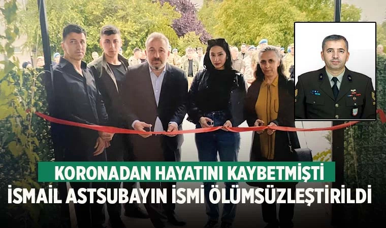 Koronadan hayatını kaybeden Astsubay İsmail Özdemir'in ismi ölümsüzleştirildi