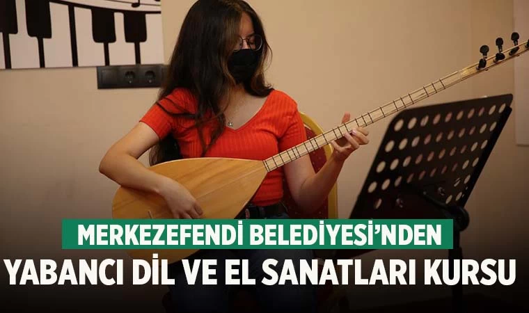 Merkezefendi’de Yabancı Dil ve El Sanatları Kurs Kayıtları Başladı