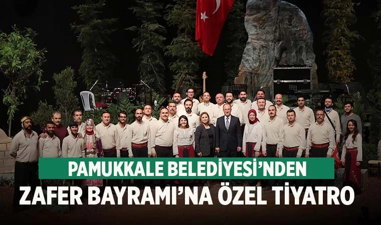 Pamukkale Belediyesi’nden Zafer Bayramı’na Özel Tiyatro Gösterisi