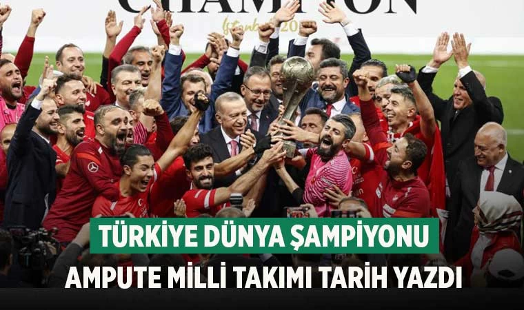 Ampute Futbol Milli Takımı tarih yazdı: 2022 Dünya Kupası Türkiye'nin!
