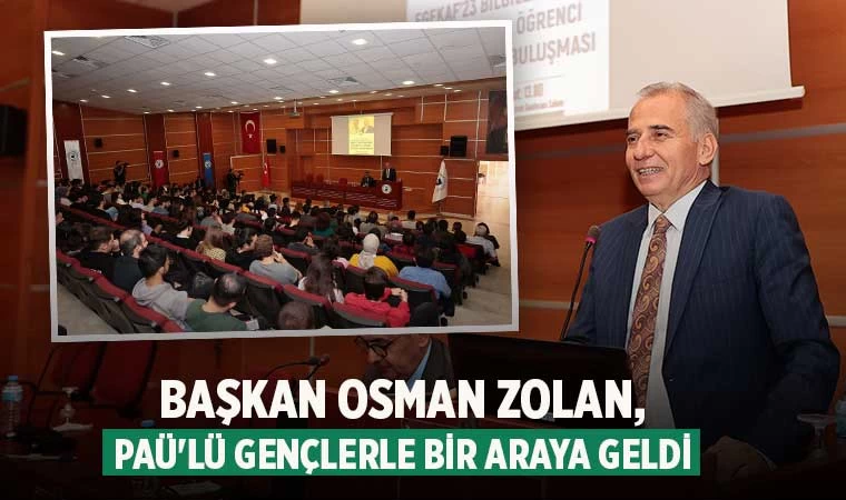 Başkan Osman Zolan, PAÜ'lü gençlerle bir araya geldi